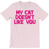 my cat doesn't like you T-Shirt
