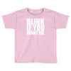 blink if you want me Toddler T-shirt