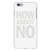 how about no iPhone 6/6s Plus Case