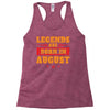 Legends Are Born In August Racerback Tank