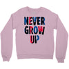 never grow up (2) Crewneck Sweatshirt