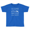 i talk to my boxer! Toddler T-shirt