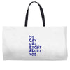 my cat was pight about you Weekender Totes