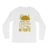 dude that camp trip in tents funny Long Sleeve Shirts
