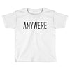 anywere Toddler T-shirt