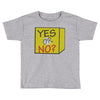 yes our no Toddler T-shirt