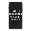 i am my ancestors' wildest dreams iPhone 7 Plus Case