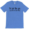 i'm just like you T-Shirt
