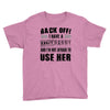 back off i have a crazy nanny and i'm not afraid to user her Youth Tee
