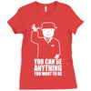 you can be anything you want to be Ladies Fitted T-Shirt