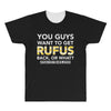 You Guys Want To Get Rufus Back Or What Sametimeless All Over Men's T-shirt