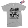 english is important but math is importanter Exclusive T-shirt
