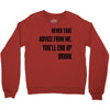 never take advice from me Crewneck Sweatshirt