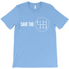 save the manual transmissions (stick shift) T-Shirt