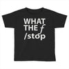 what the f stop Toddler T-shirt