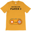 Waiting for Player 3 Gamer T-Shirt