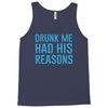 drunk me had her reasons Tank Top
