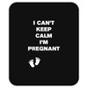 I Can't Keep Calm I'm Pregnant Mousepad