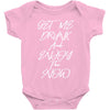 Get Me Drunk And Enjoy The Show Baby Bodysuit