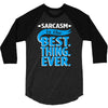 sarcasm is the best thing 3/4 Sleeve Shirt