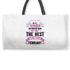 All Women Created Equal But The Best Born In February Weekender Totes