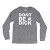 dont be a dick Long Sleeve Shirts