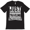 Just One More Traveling I Promise T-Shirt