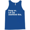 Hang on. Let me overthink this. Tank Top
