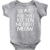 are you kitten me Baby Bodysuit