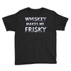whiskey makes me frisky Youth Tee