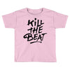 kill the beat Toddler T-shirt