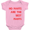 no pants are the best pants Baby Onesie