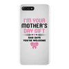 I'm Your Mother's Day Gift Dad Says You're Welcome Baby Girl iPhone 7 Plus Case