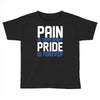 pain is temporary pride is forever Toddler T-shirt