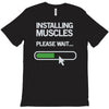 installing muscles please wait T-Shirt