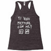 ti vuoi mettere con me Racerback Tank