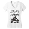 I Don't Need Therapy Just to Go Motorcycling Women's V-Neck T-Shirt