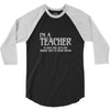 i'm a teacher to save time let's assume i'm never wrong 3/4 Sleeve Shirt