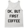 ok, but first coffee Tank Top