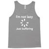 i'm not lazy just buffering Tank Top