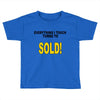everything i touch turns to sold Toddler T-shirt