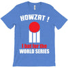 HOWZAT I BAT FOR THE WORLD SERIES T-Shirt