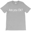 are you ok (2) T-Shirt