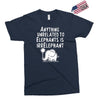 anything unrelated to elephants is irrelephant Exclusive T-shirt
