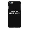 Suck my balls mate iPhone 6/6s Plus Case