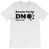 Because Im The Dm That Is Why T-Shirt