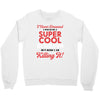 i never dreamed i would be a super cool scorpio but here i am killing Crewneck Sweatshirt