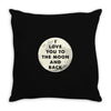 I Love You To The Moon And Back Throw Pillow