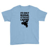 it's only illegal if you get caught Youth Tee