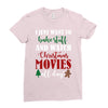 i just want to bake stuff and watch christmas movies all day Ladies Fitted T-Shirt